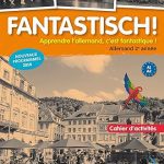 Fantastisch! E2  Cahier d'activités édition: LA MAISON DES LANGUES