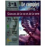 Le complet résolu Sciences de la Vie et de la Terre Tome1 troisième année Sciences expérimentales