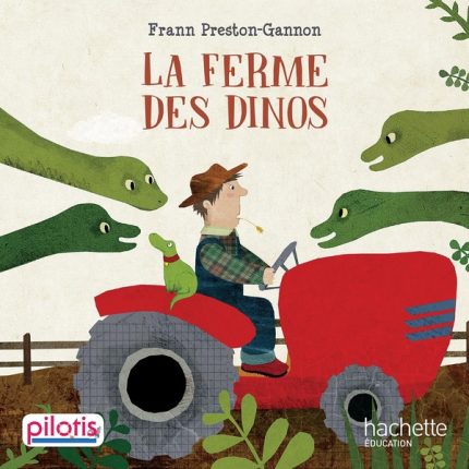 LA FERME DES DINOS Frann Preston-Gannon  Pilotis Tome2 Lecture CP Hachette Education