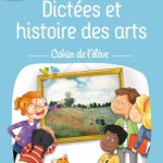 Dictées et histoire des arts CE2 : cahier de l'élève (édition 2022)