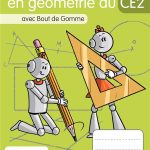 Je réussis en géométrie au CE2 avec Bout de Gomme (édition 2020)