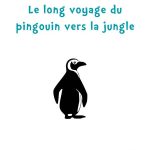 Le long voyage du pingouin vers la jungle