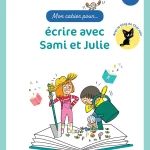 Mon cahier pour... écrire avec Sami et Julie CP - Ed. 2023