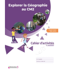 Explorer la Géographie au CM2 - Cahier d'activités -
