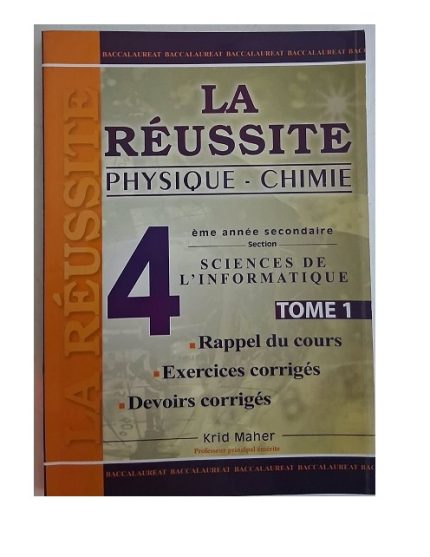 La Réussite Physique&Chimie 4ème année Secondaire Section Sciences de l'Informatique Tome 1